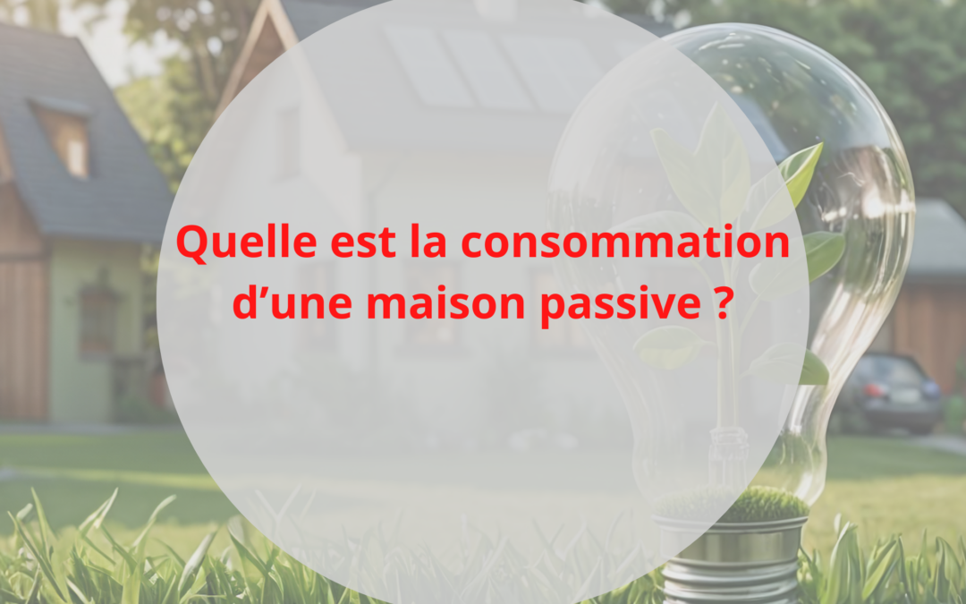 Quelle est la consommation d’une maison passive ?